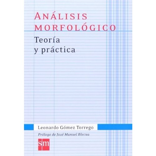 Leonardo Gomez Torrego "Analisis morfologico. Teoria y practica"