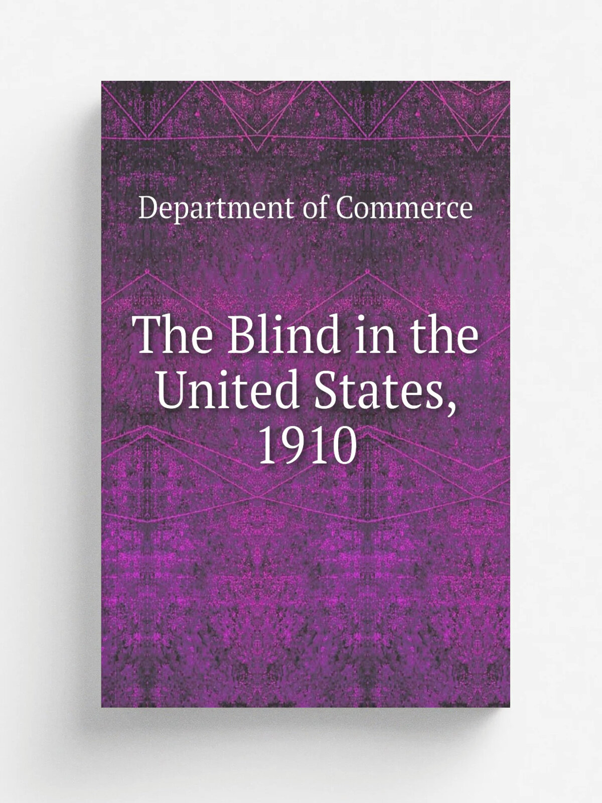 The Blind in the United States, 1910 | Department of Commerce | 1917 | United States Government Printing Office | Репринт