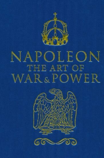 Napoleon. The Art of War and Power - фото №1