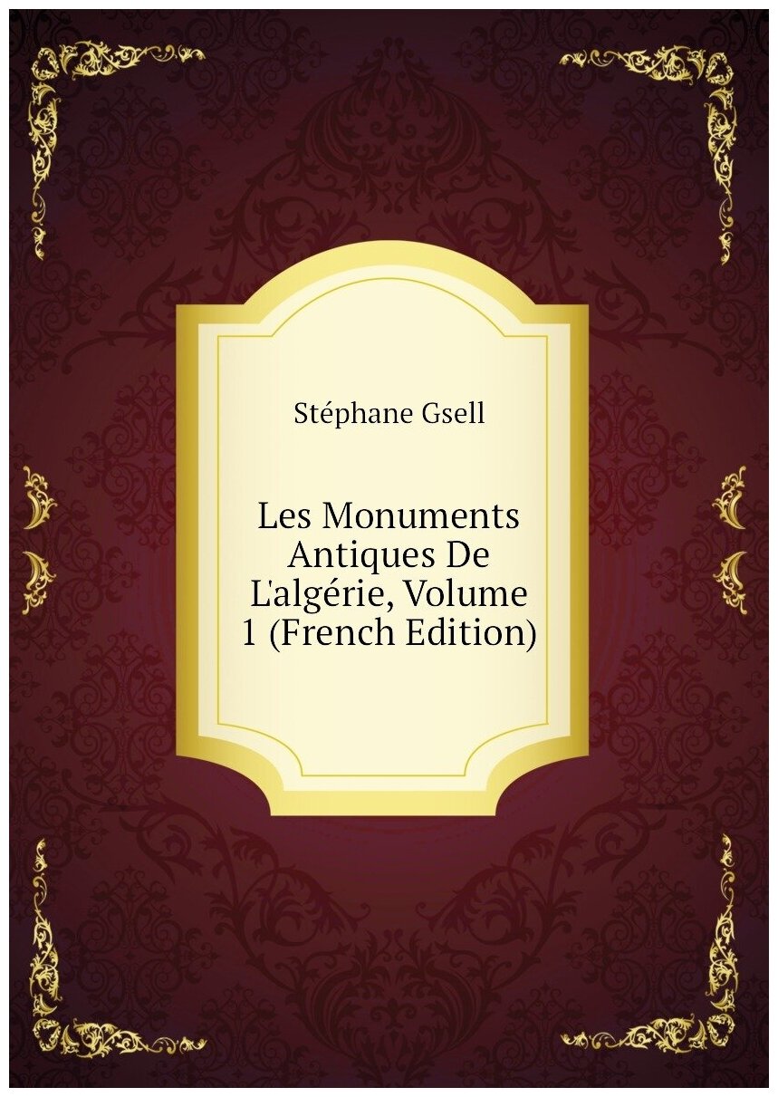 Les Monuments Antiques De L'algérie, Volume 1 (French Edition)