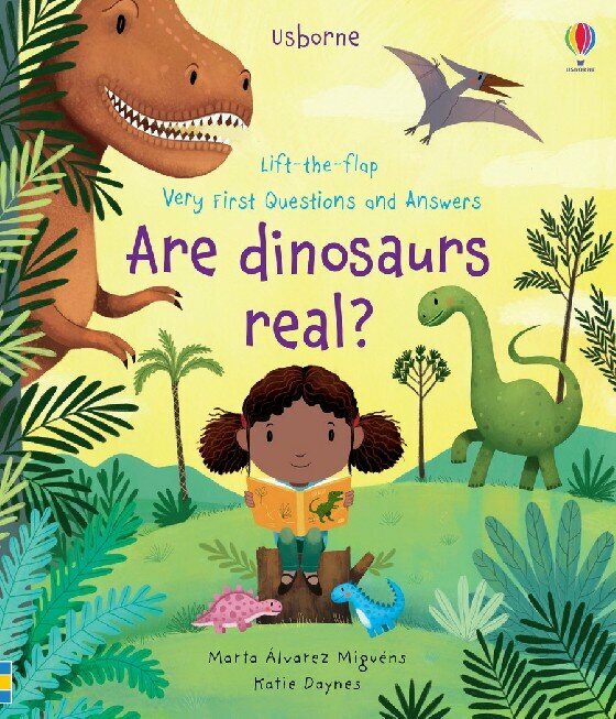 Usborne Lift-the-flap Very First Questions and Answers Are dinosaurs real?