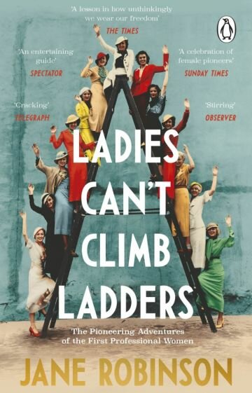Ladies Can’t Climb Ladders. The Pioneering Adventures of the First Professional Women - фото №1