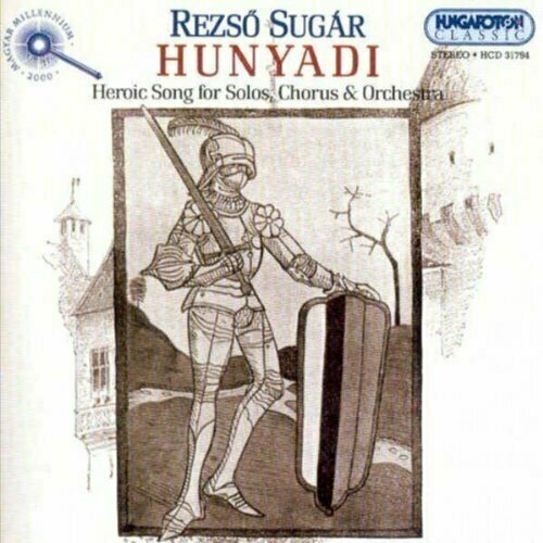 AUDIO CD SUGaR, Rezso: Hunyadi - Heroic Song for Solos, Chorus & Orchestra. / Budapest Chorus, Hungarian State Orchestra. Forrai. 1 CD verdi rigoletto robert ilosfalvy gyorgy melis margit laszlo hungarian state opera orchestra lamberto gardelli