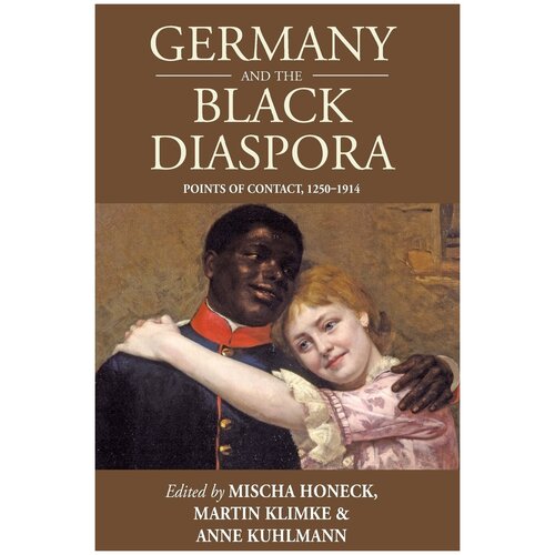 Germany and the Black Diaspora. Points of Contact, 1250-1914
