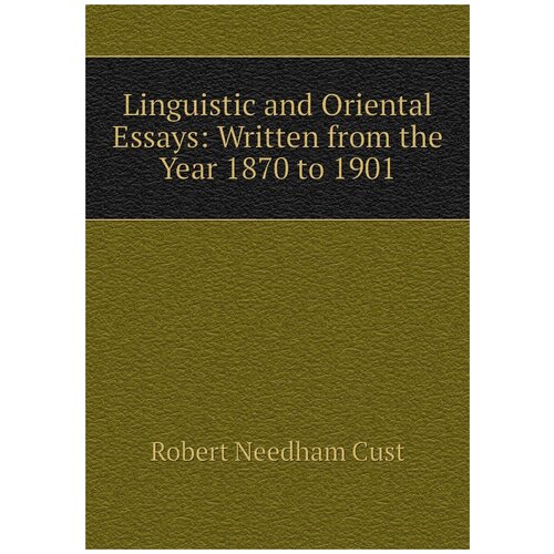 Linguistic and Oriental Essays: Written from the Year 1870 to 1901