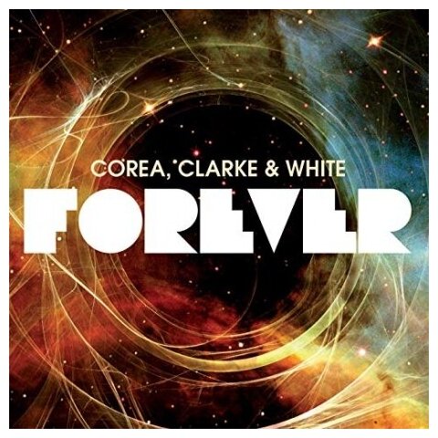 Компакт-Диски, CONCORD RECORDS, COREA / CLARKE / WHITE - Forever (2CD)