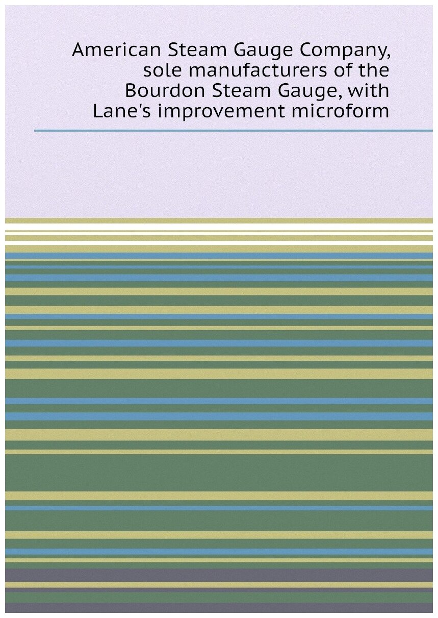 American Steam Gauge Company, sole manufacturers of the Bourdon Steam Gauge, with Lane's improvement microform