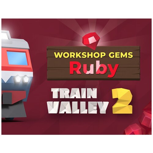 Train Valley 2: Workshop Gems - Ruby