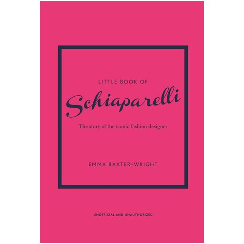 Emma Baxter-Wright. Little Book of Schiaparelli. The Story of the Iconic Fashion Designer