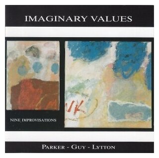 Компакт-Диски, Maya Recordings, PARKER, EVAN / GUY, BARRY / LYTTON, PAUL - Imaginary Values (CD)