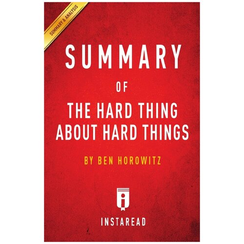 Summary of The Hard Thing About Hard Things. by Ben Horowitz | Includes Analysis