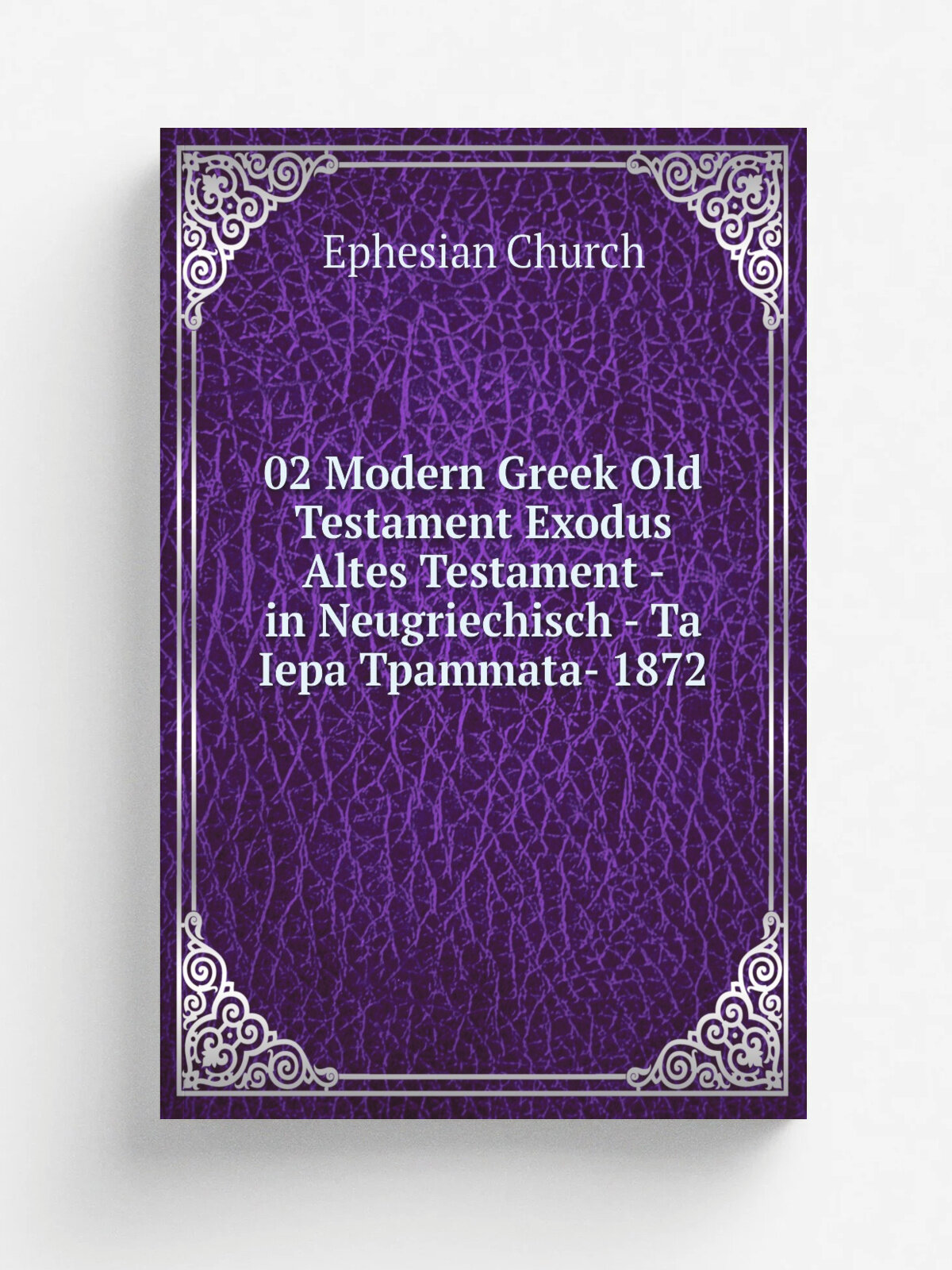 02 Modern Greek Old Testament Exodus Altes Testament - in Neugriechisch - Ta Iepa Tpammata- 1872 | Ephesian Church | Репринт