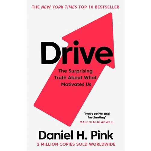 Daniel H. Pink. Drive. The Surprising Truth About What Motivates Us. -