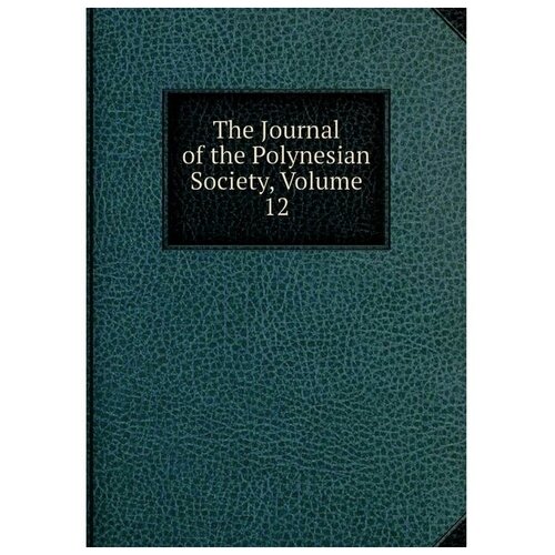 The Journal of the Polynesian Society, Volume 12