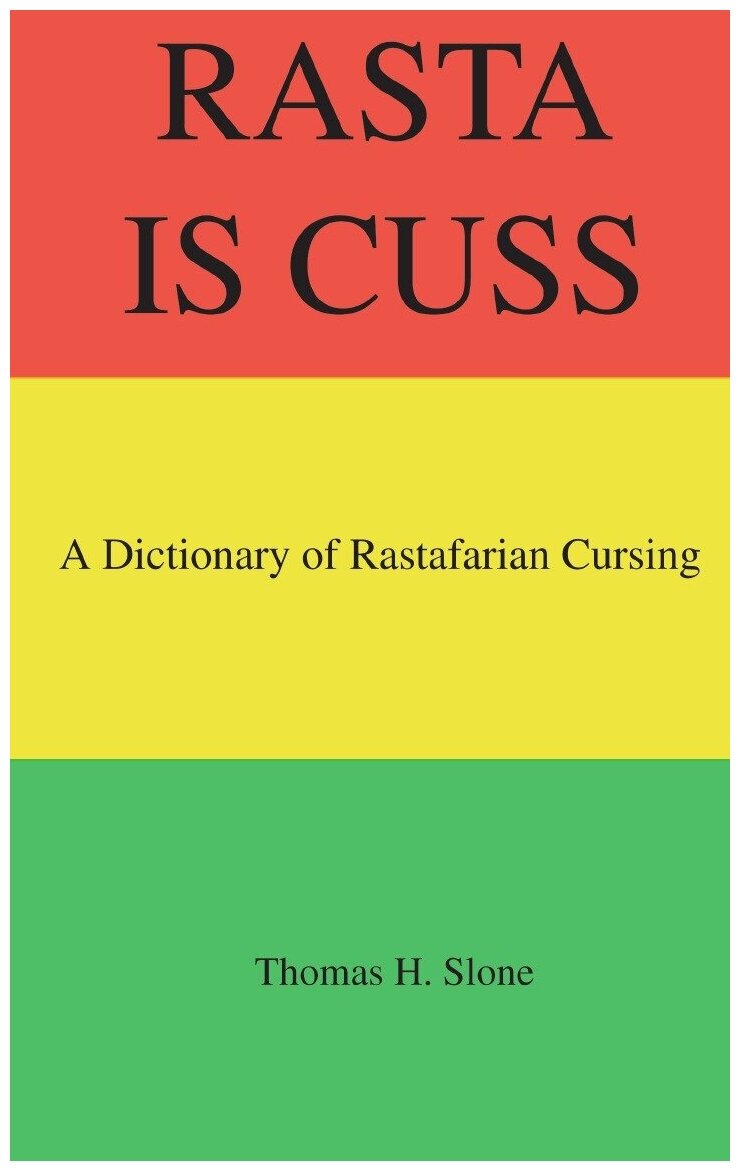 Rasta Is Cuss. A Dictionary of Rastafarian Cursing