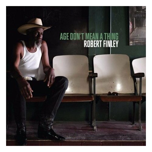 Виниловые пластинки, Big Legal Mess Records, ROBERT FINLEY - Age Dont Mean A Thing (LP) sorry i m late i didn t want to come