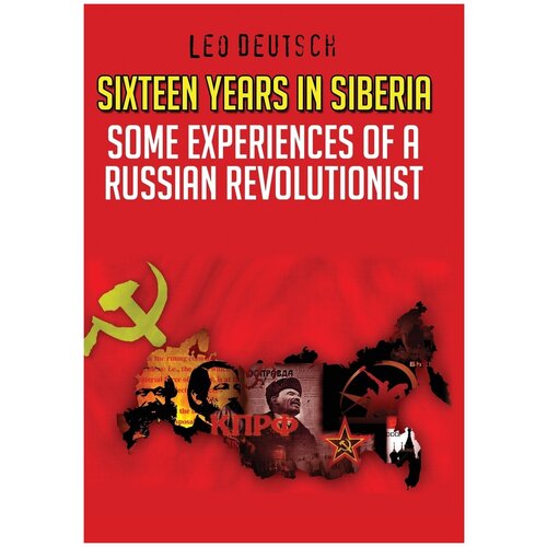 Sixteen Years in Siberia. Some experiences of a Russian Revolutionist