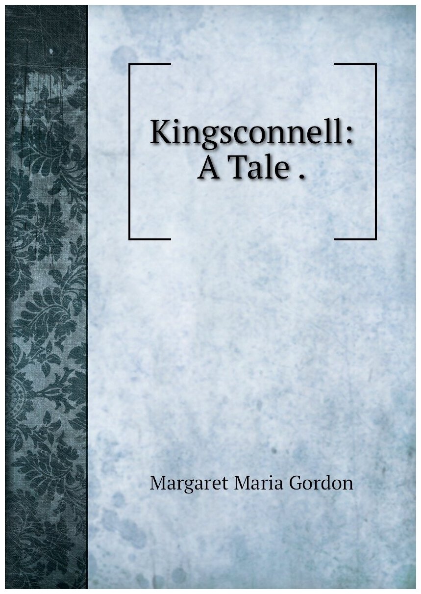 Kingsconnell: A Tale .