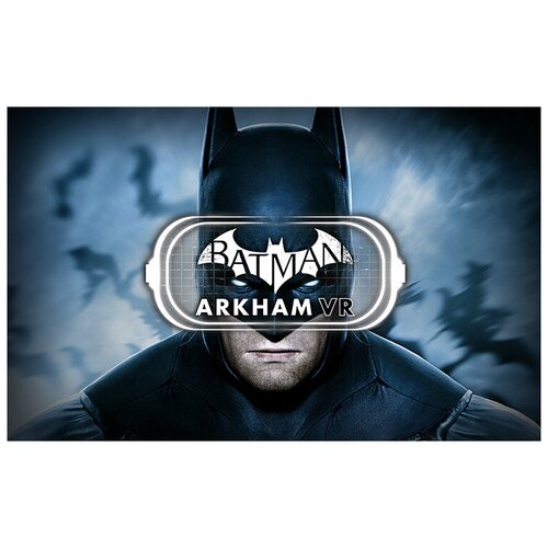 Batman: Arkham VR, электронный ключ (активация в Steam, платформа PC), право на использование (WARN_2534)