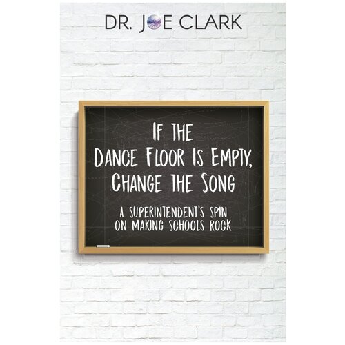 If the Dance Floor is Empty, Change the Song. A Superintendent's Spin on Making Schools Rock