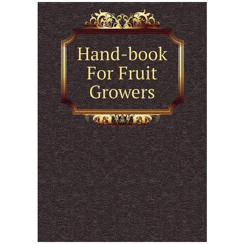 Hand-book For Fruit Growers