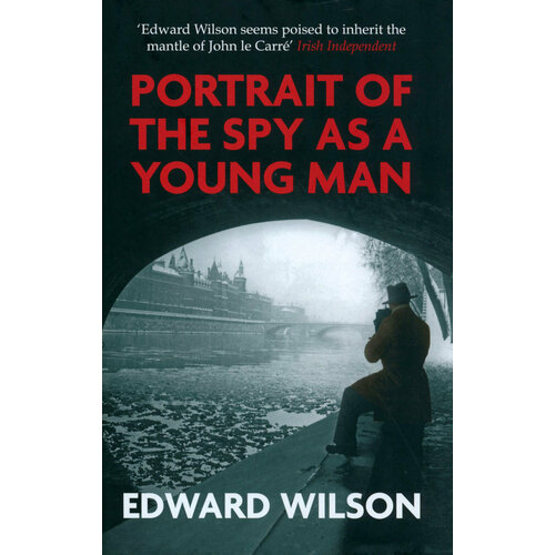 Portrait of the Spy as a Young Man | Wilson Edward