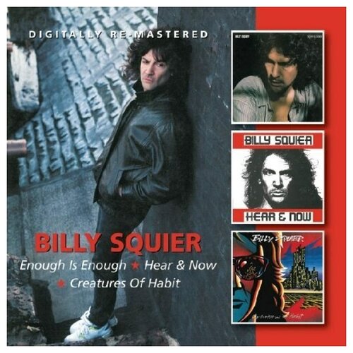 Billy Squier: Enough Is Enough Hear  & Now Creatures of Habit