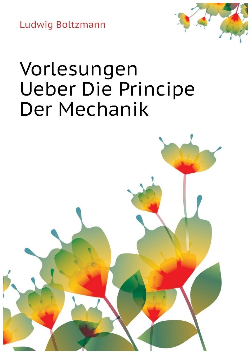 Vorlesungen Ueber Die Principe Der Mechanik