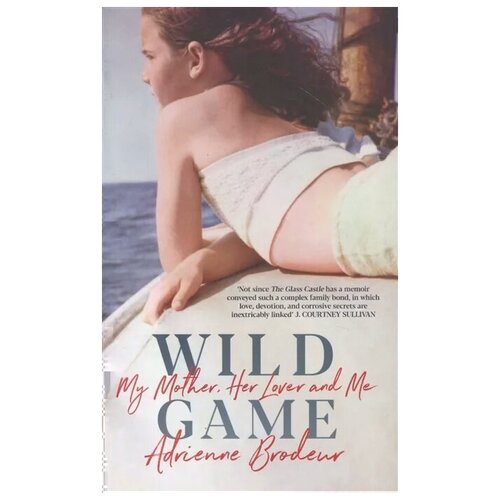 Brodeur A. "Wild Game: My Mother, Her Lover and Me"