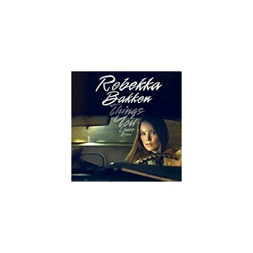 AUDIO CD Rebekka Bakken - Things You Leave Behind rebekka bakken rebekka bakken things you leave behind 180 gr