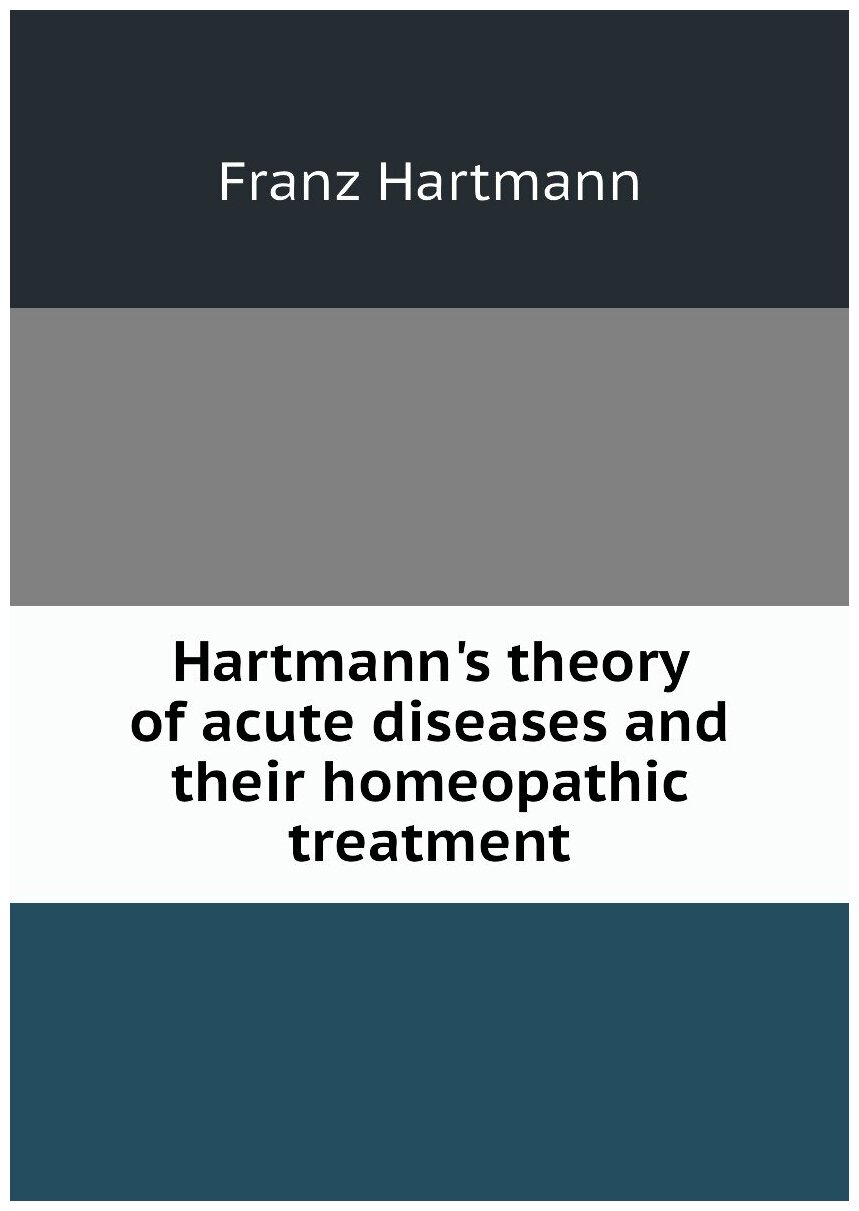 Hartmann's theory of acute diseases and their homeopathic treatment