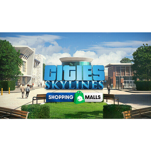 Дополнение Cities: Skylines - Content Creator Pack: Shopping Malls для PC (STEAM) (электронная версия) cities skylines content creator pack train stations