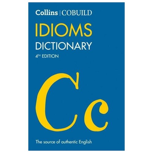 Collins Cobuild Idioms Dictionary. English For Exa