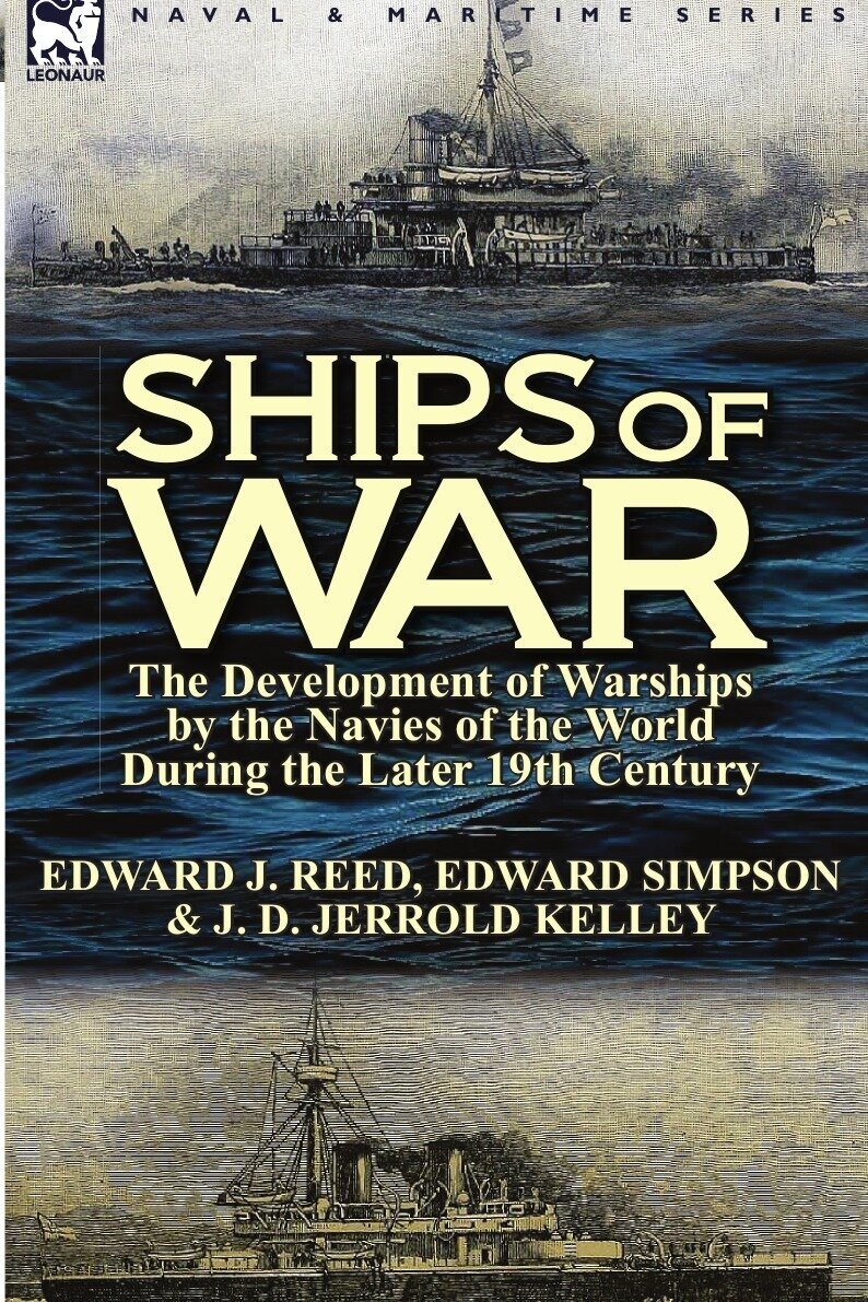 Ships of War. The Development of Warships by the Navies of the World During the Later 19th Century