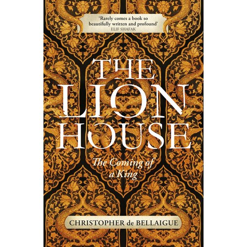 The Lion House. The Coming of A King | Bellaigue Christopher de