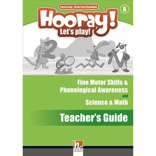 Aoun Colette . Hooray! Let's Play! Science & Math and Fine Motor Skills & Phonological Awareness Activity Book Teacher's Guide. A. Hooray! Let's Play!