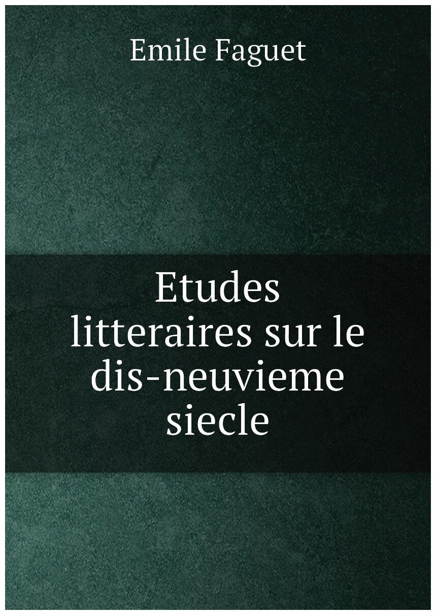Etudes litteraires sur le dis-neuvieme siecle