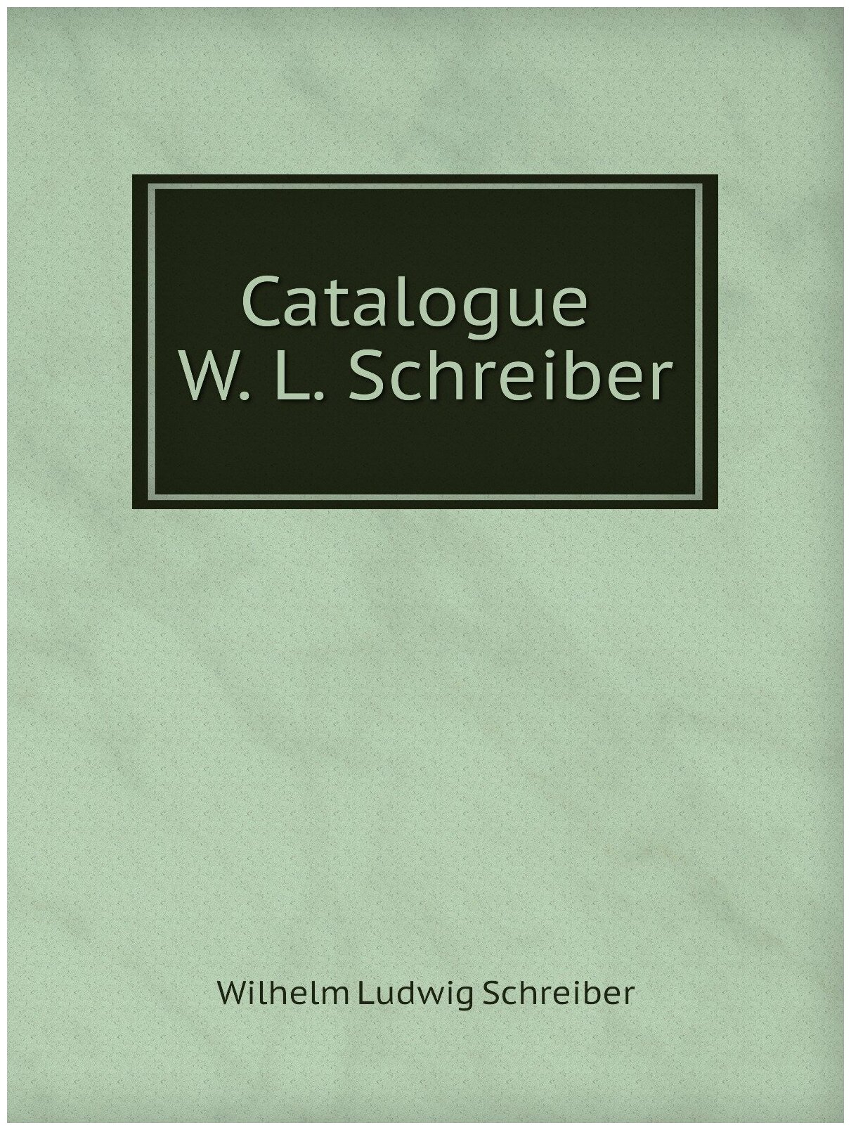 Catalogue W. L. Schreiber