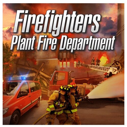 Firefighters: Plant Fire Department PS4 Цифровая версия