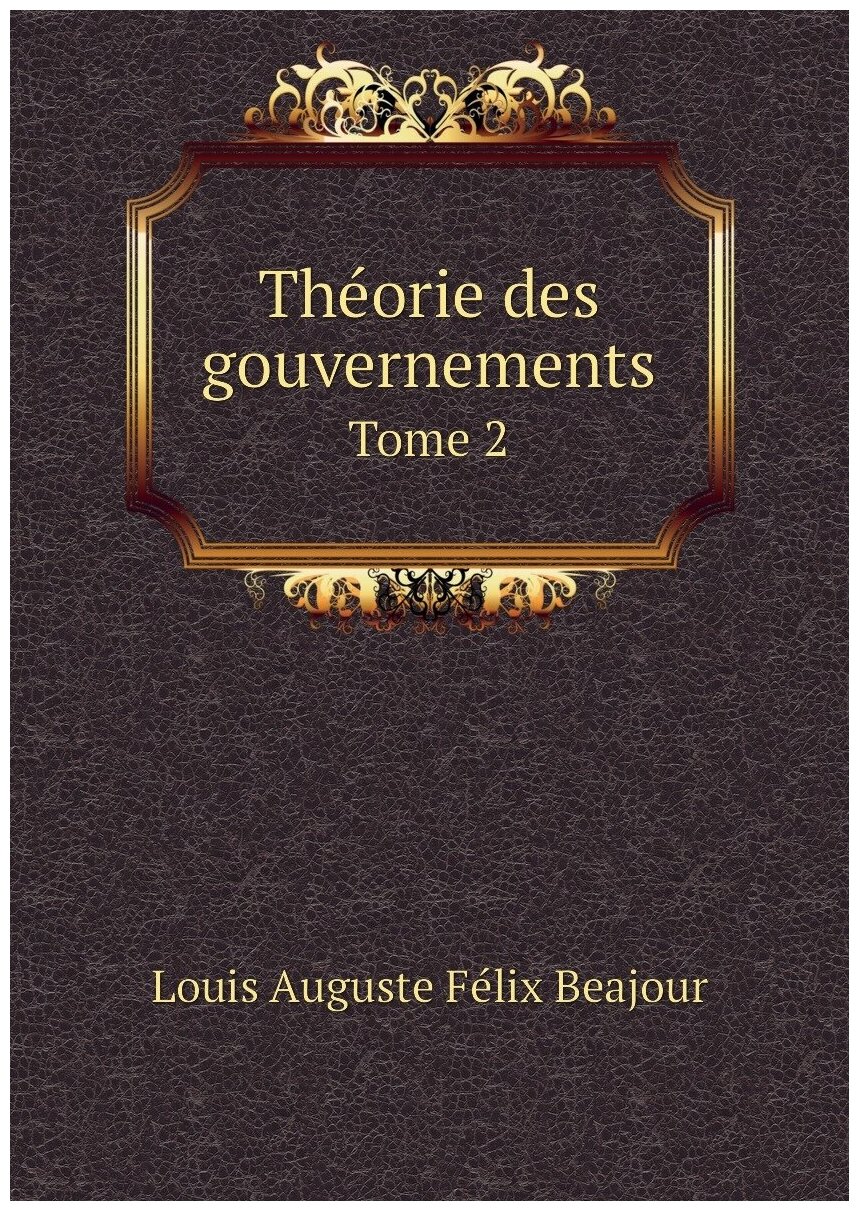 Théorie des gouvernements. Tome 2