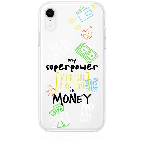 Прозрачный силиконовый чехол MustHaveCase для iPhone XR My Superpower is Money для Айфон 10R Противоударный