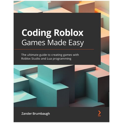 Coding Roblox Games Made Easy. The ultimate guide to creating games with Roblox Studio and Lua Programming