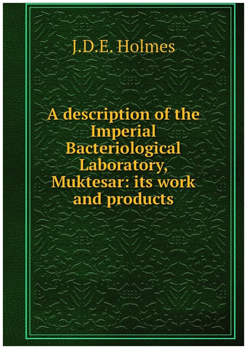 A description of the Imperial Bacteriological Laboratory, Muktesar: its work and products