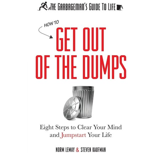 The Garbageman's Guide to Life. How to Get Out of the Dumps