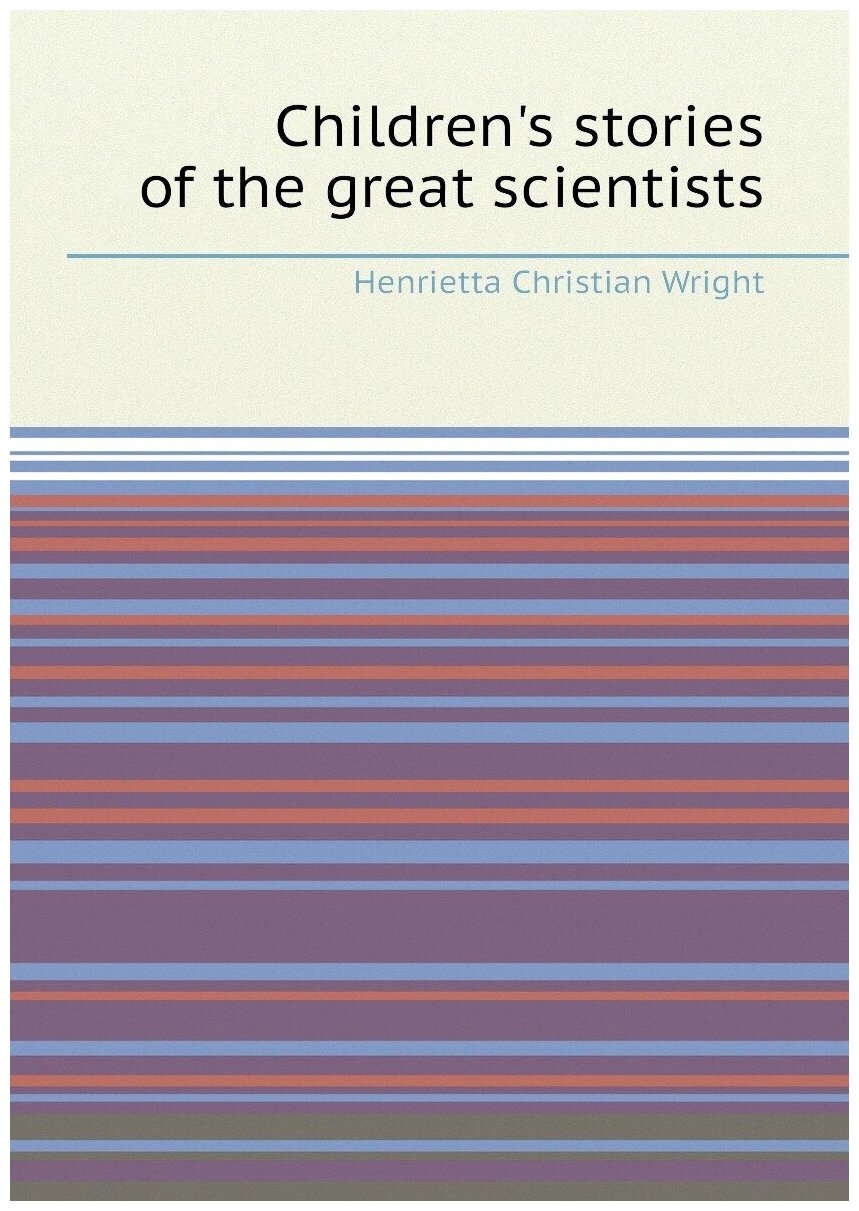 Children's stories of the great scientists