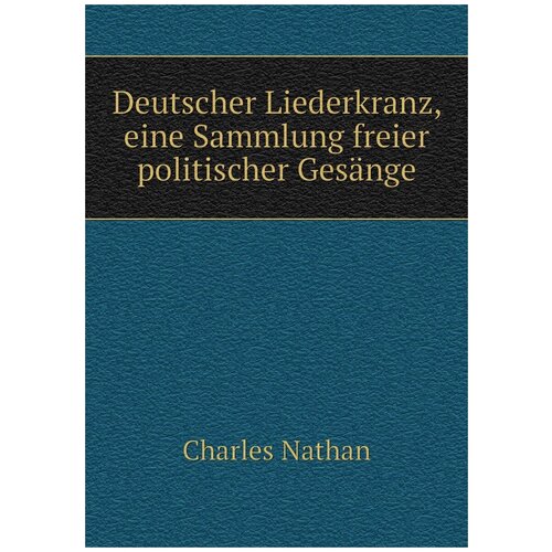 Deutscher Liederkranz, eine Sammlung freier politischer Gesänge