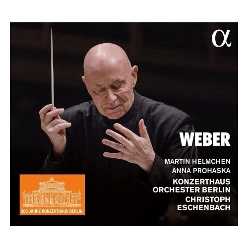 Компакт-Диски, Alpha Classics, MARTIN HELMCHEN, ANNA PROHASKA, KONZERTHAUSORCHESTER BERLIN, CHRISTOPH ESCHENBACH - Weber: Orchestral Works (CD)
