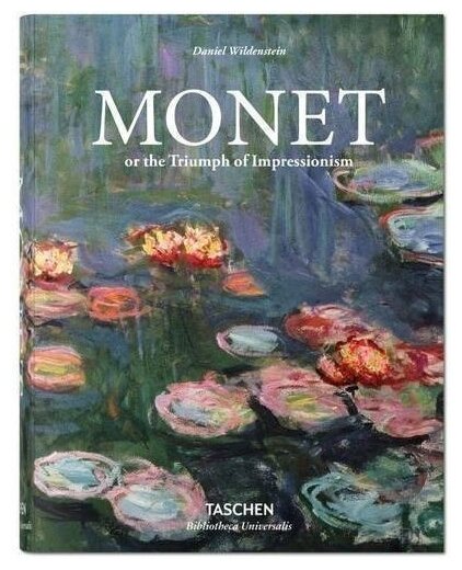 Daniel Wildenstein. Monet or the Triumph of Impressionism