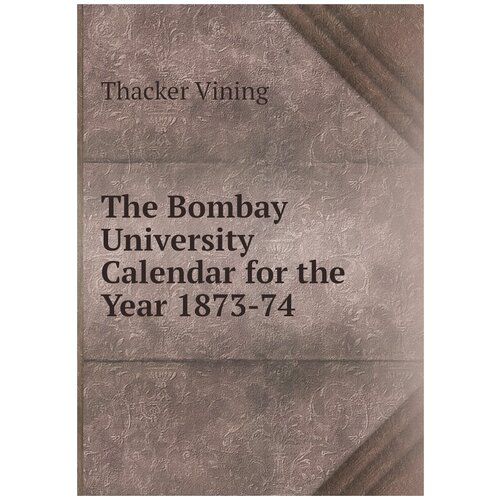 The Bombay University Calendar for the Year 1873-74