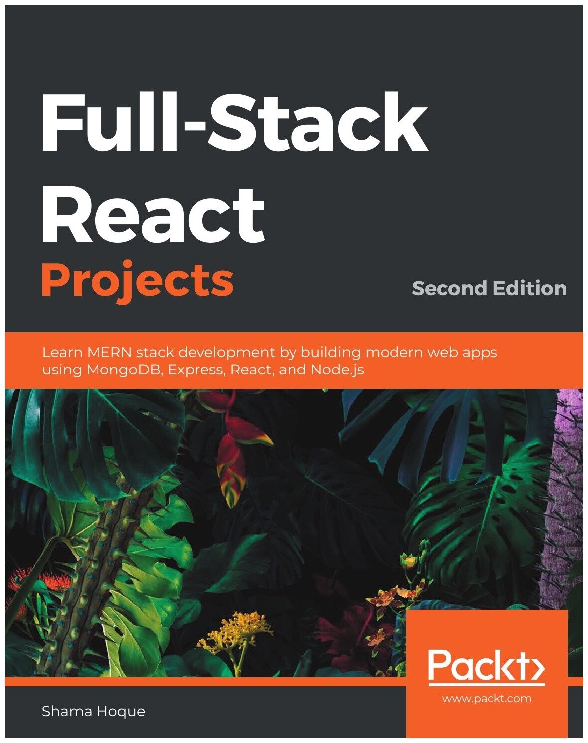Full-Stack React Projects - Second Edition. Learn MERN stack development by building modern web apps using MongoDB, Express, React, and Node.js